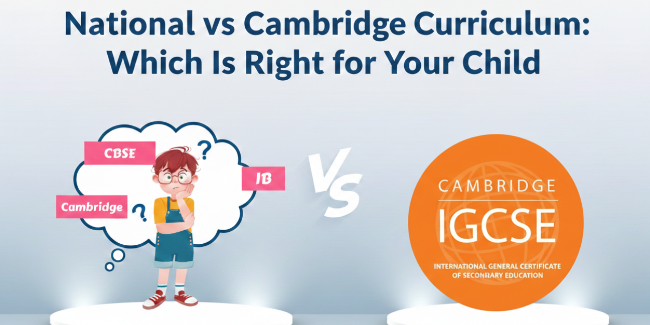 National vs Cambridge Curriculum: Which Is Right for Your Child?